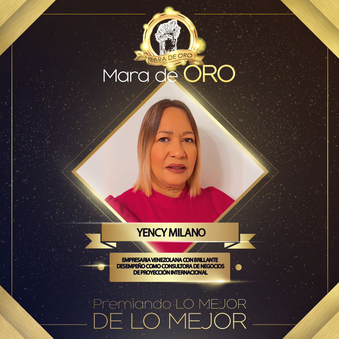 YENCY MILANO - ORO 2023 -Empresaria venezolana con brillante desempeño como consultora de negocios de Proyección Internacional.