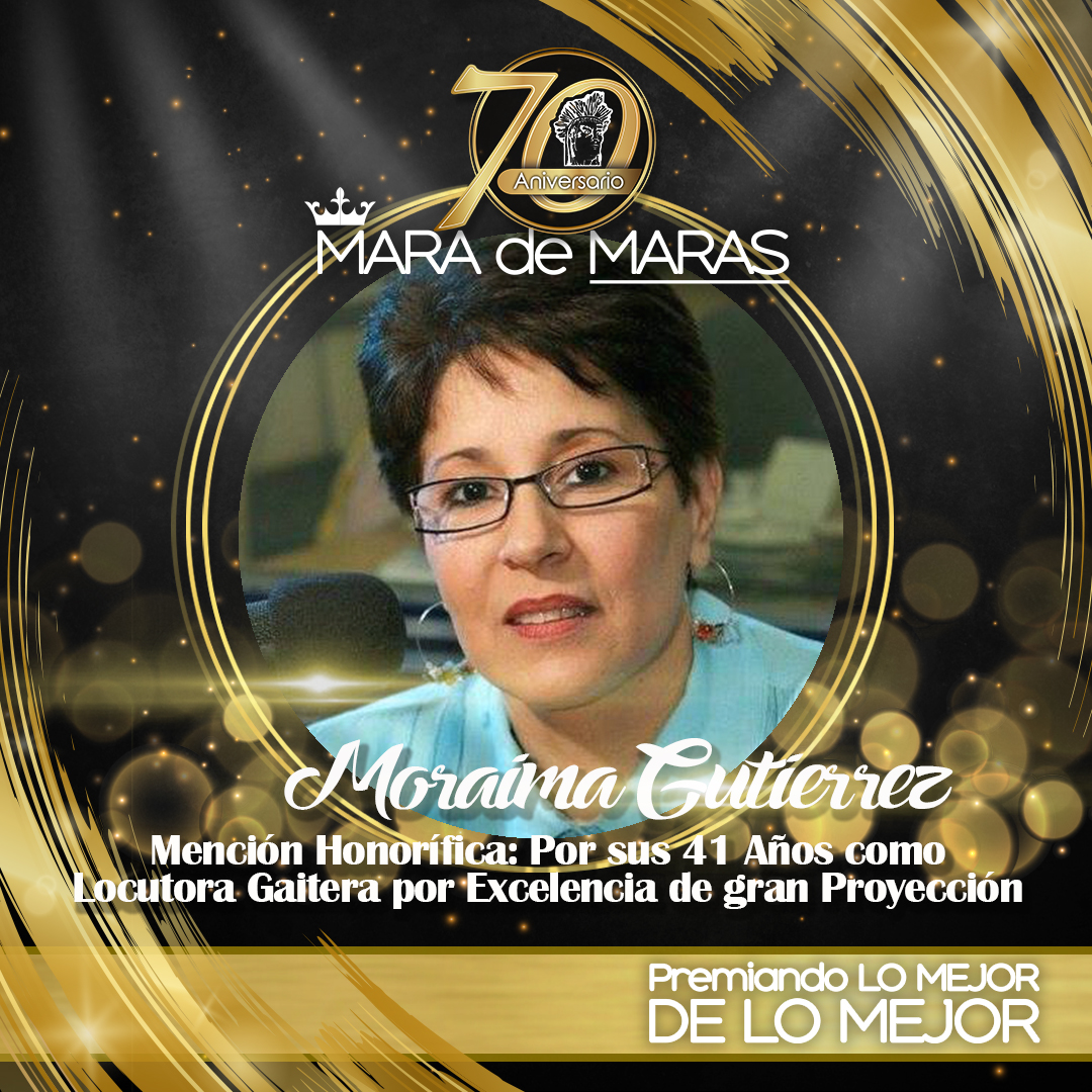 MORAIMA GUTIERREZ - DIAMANTE - Mención Honorífica: Por sus 41 años como Locutora Gaitera por Excelencia de Gran Proyección.
